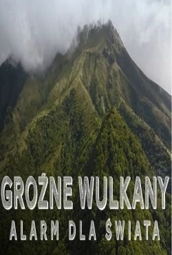 Groźne wulkany Alarm dla świata / Deadliest Volcanoes: The World on High Alert