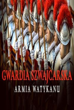 Gwardia Szwajcarska. Armia Watykanu / Les Gardes Suisses, au coeur de la mystrieuse arme du Pape