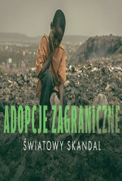 Adopcje zagraniczne - światowy skandal / International Adoptions: A Global Scandal