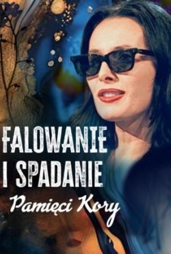 Falowanie i spadanie – pamięci Kory