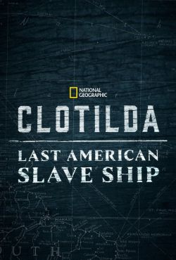 Clotilda: ostatni statek niewolniczy / Clotilda: Last American Slave Ship