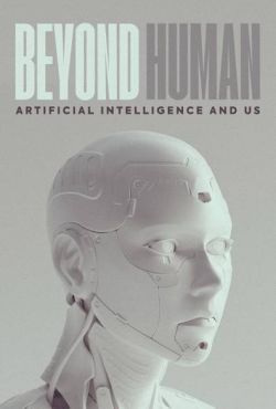 Sztuczna inteligencja i my / Beyond Human: Artificial Intelligence and Us