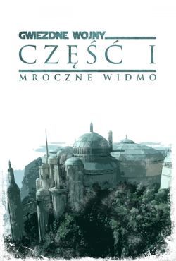 Gwiezdne wojny: Część I - Mroczne widmo / Star Wars: Episode I - The Phantom Menace