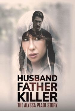 Husband, Father, Killer: The Alyssa Pladl Story